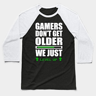 GAMERS DON'T GET OLDER WE JUST LEVEL UP Baseball T-Shirt